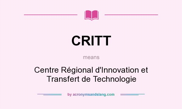 What does CRITT mean? It stands for Centre Régional d`Innovation et Transfert de Technologie