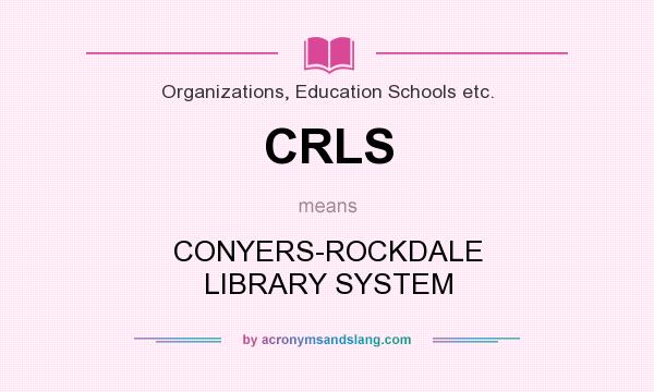 What does CRLS mean? It stands for CONYERS-ROCKDALE LIBRARY SYSTEM