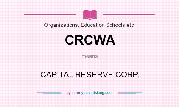 What does CRCWA mean? It stands for CAPITAL RESERVE CORP.