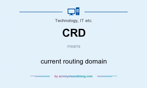 What does CRD mean? It stands for current routing domain
