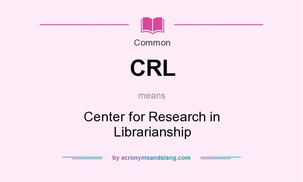 What does CRL mean? It stands for Center for Research in Librarianship