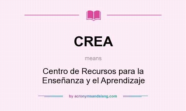 What does CREA mean? It stands for Centro de Recursos para la Enseñanza y el Aprendizaje