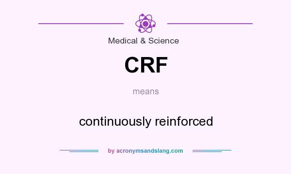 What does CRF mean? It stands for continuously reinforced