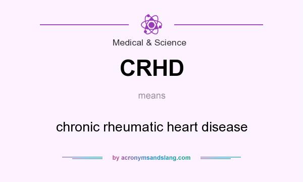 What does CRHD mean? It stands for chronic rheumatic heart disease