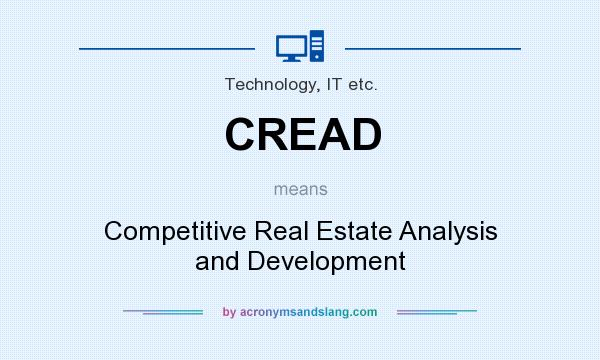 What does CREAD mean? It stands for Competitive Real Estate Analysis and Development
