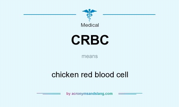 What does CRBC mean? It stands for chicken red blood cell