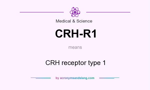 What does CRH-R1 mean? It stands for CRH receptor type 1
