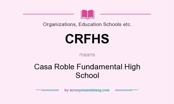 What does CRFHS mean? It stands for Casa Roble Fundamental High School