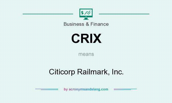 What does CRIX mean? It stands for Citicorp Railmark, Inc.