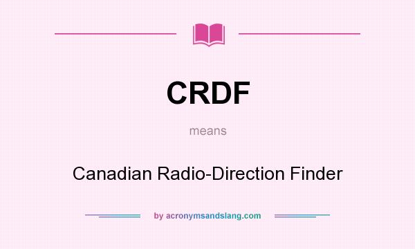 What does CRDF mean? It stands for Canadian Radio-Direction Finder