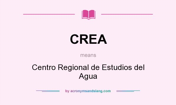 What does CREA mean? It stands for Centro Regional de Estudios del Agua