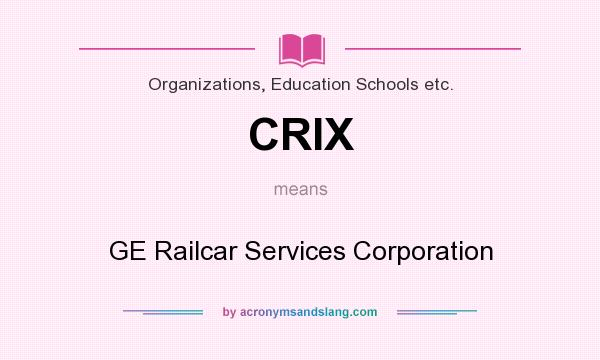 What does CRIX mean? It stands for GE Railcar Services Corporation