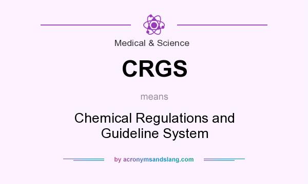 What does CRGS mean? It stands for Chemical Regulations and Guideline System