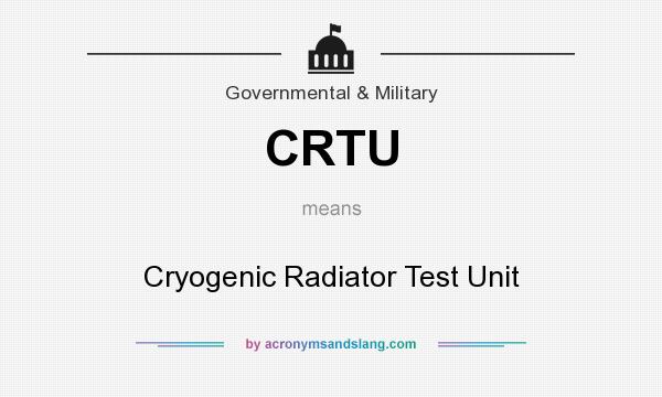 What does CRTU mean? It stands for Cryogenic Radiator Test Unit