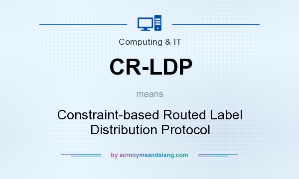 What does CR-LDP mean? It stands for Constraint-based Routed Label Distribution Protocol