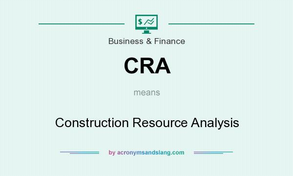 What does CRA mean? It stands for Construction Resource Analysis