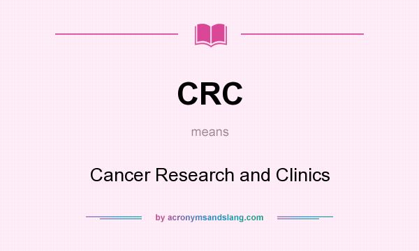 What does CRC mean? It stands for Cancer Research and Clinics