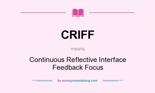 What does CRIFF mean? It stands for Continuous Reflective Interface Feedback Focus