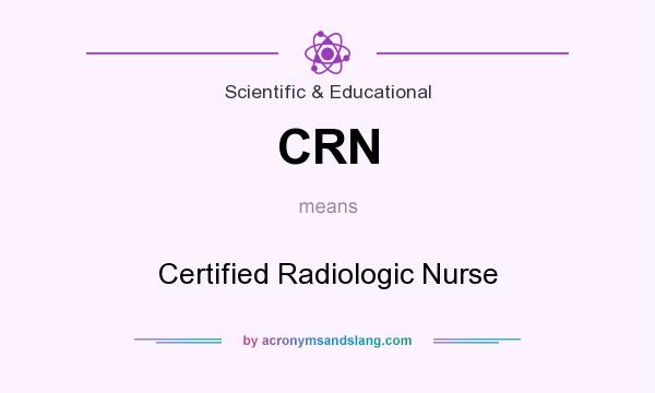 What does CRN mean? It stands for Certified Radiologic Nurse