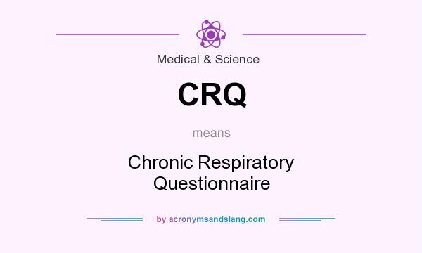 What does CRQ mean? It stands for Chronic Respiratory Questionnaire