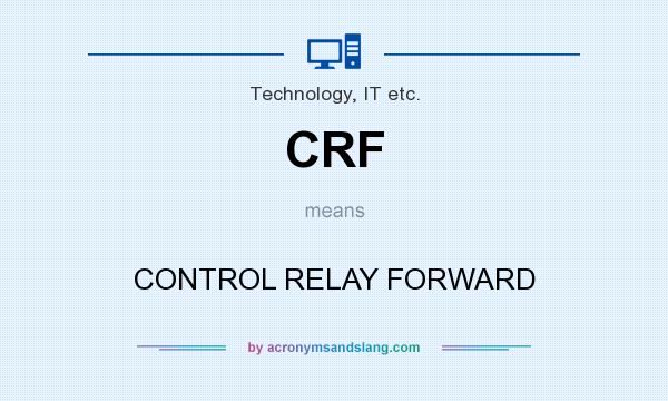What does CRF mean? It stands for CONTROL RELAY FORWARD