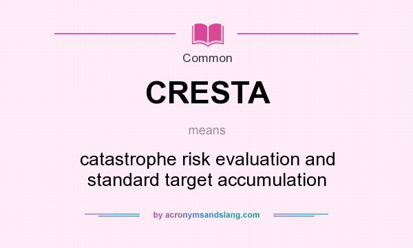 What does CRESTA mean? It stands for catastrophe risk evaluation and standard target accumulation