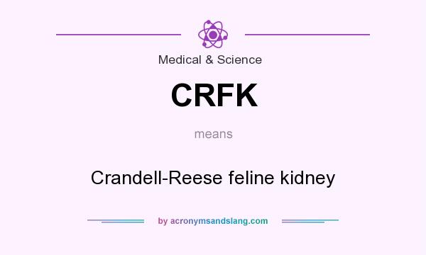 What does CRFK mean? It stands for Crandell-Reese feline kidney