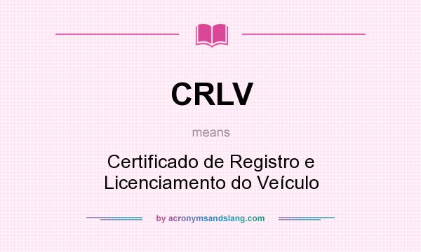 What does CRLV mean? It stands for Certificado de Registro e Licenciamento do Veículo
