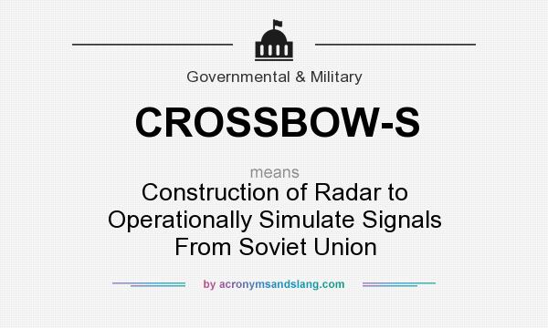 What does CROSSBOW-S mean? It stands for Construction of Radar to Operationally Simulate Signals From Soviet Union