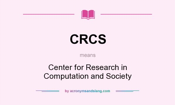 What does CRCS mean? It stands for Center for Research in Computation and Society