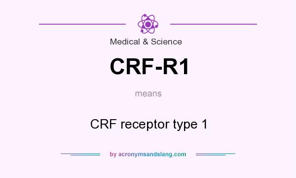 What does CRF-R1 mean? It stands for CRF receptor type 1