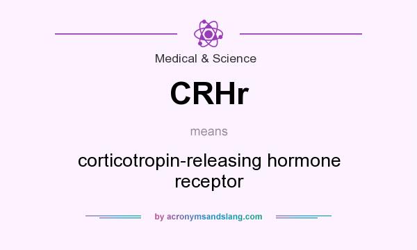 What does CRHr mean? It stands for corticotropin-releasing hormone receptor
