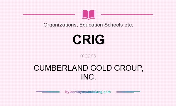 What does CRIG mean? It stands for CUMBERLAND GOLD GROUP, INC.