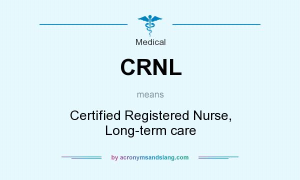 What does CRNL mean? It stands for Certified Registered Nurse, Long-term care