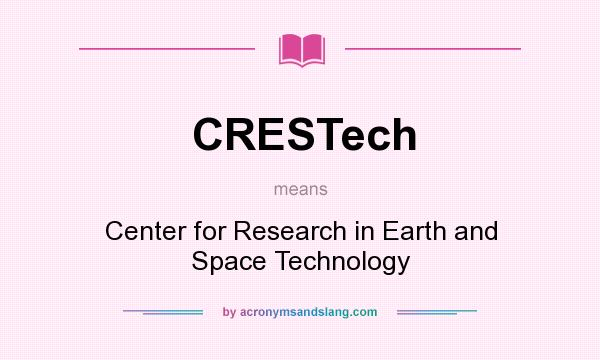What does CRESTech mean? It stands for Center for Research in Earth and Space Technology