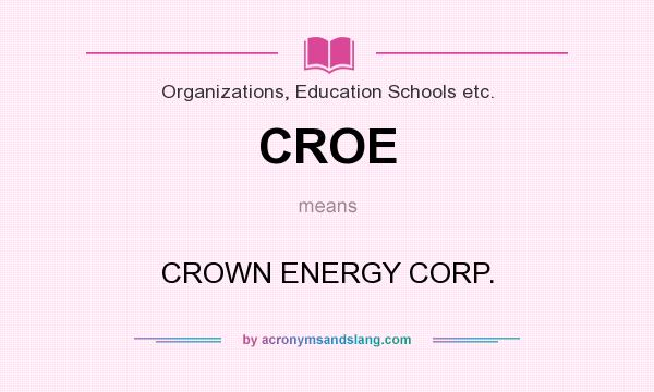What does CROE mean? It stands for CROWN ENERGY CORP.