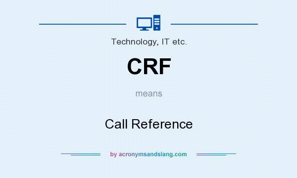What does CRF mean? It stands for Call Reference