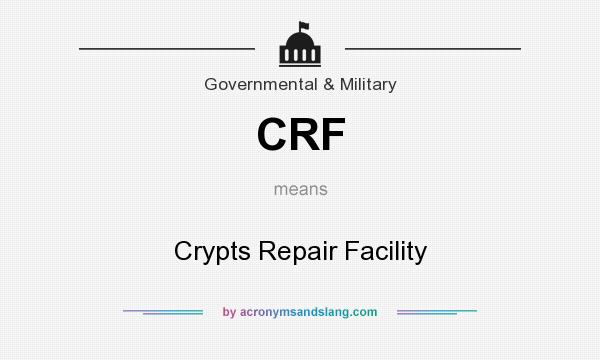 What does CRF mean? It stands for Crypts Repair Facility