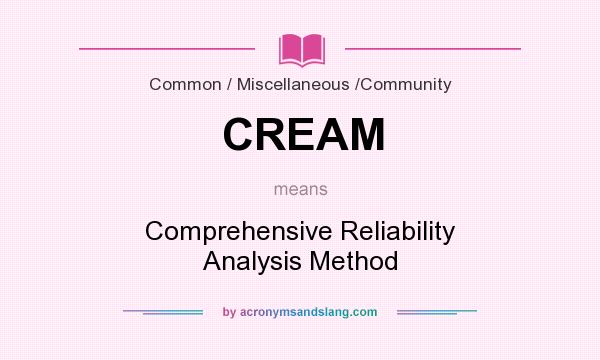What does CREAM mean? It stands for Comprehensive Reliability Analysis Method