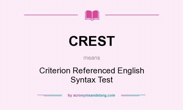 What does CREST mean? It stands for Criterion Referenced English Syntax Test