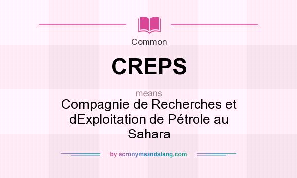 What does CREPS mean? It stands for Compagnie de Recherches et dExploitation de Pétrole au Sahara