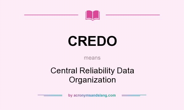 What does CREDO mean? It stands for Central Reliability Data Organization