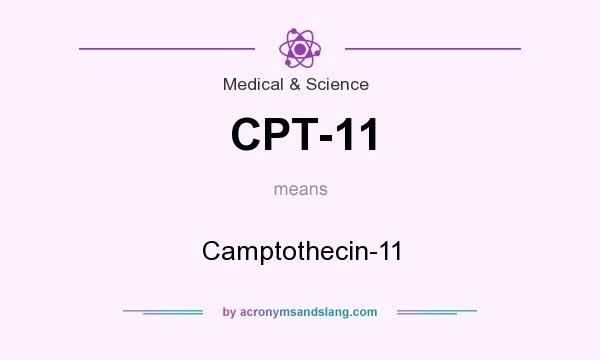 What does CPT-11 mean? It stands for Camptothecin-11