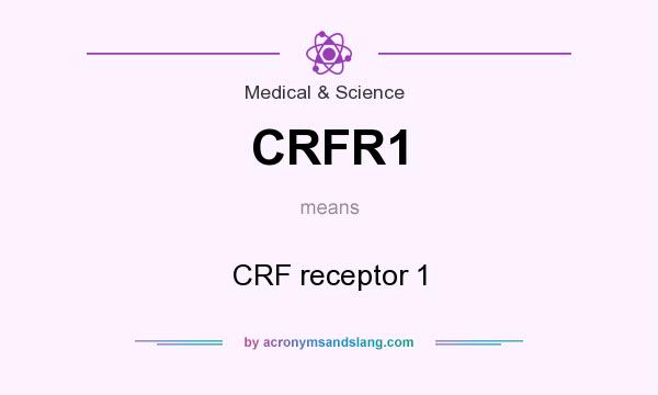 What does CRFR1 mean? It stands for CRF receptor 1