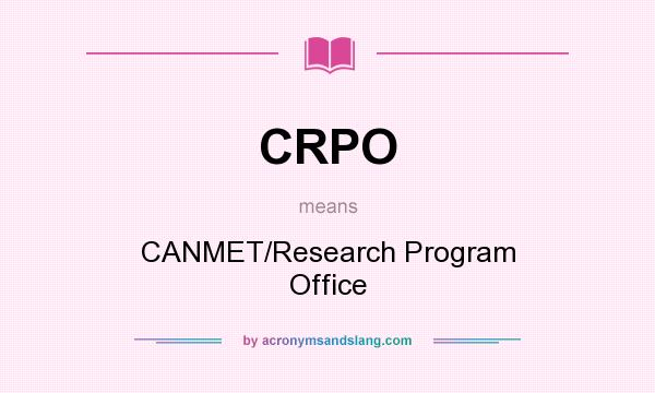 What does CRPO mean? It stands for CANMET/Research Program Office
