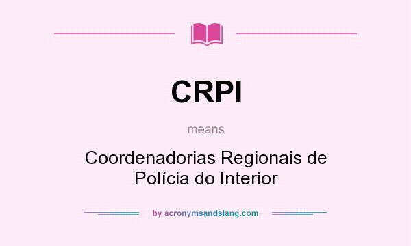 What does CRPI mean? It stands for Coordenadorias Regionais de Polícia do Interior