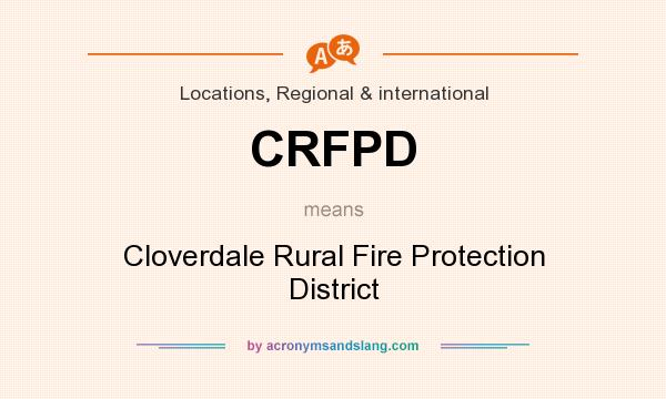 What does CRFPD mean? It stands for Cloverdale Rural Fire Protection District