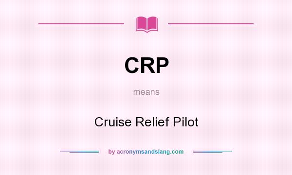 What does CRP mean? It stands for Cruise Relief Pilot