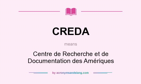 What does CREDA mean? It stands for Centre de Recherche et de Documentation des Amériques
