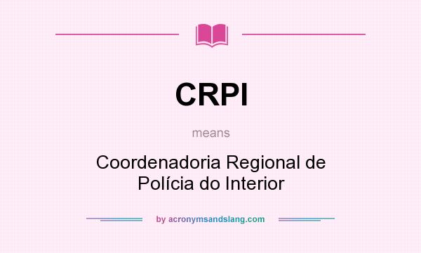 What does CRPI mean? It stands for Coordenadoria Regional de Polícia do Interior